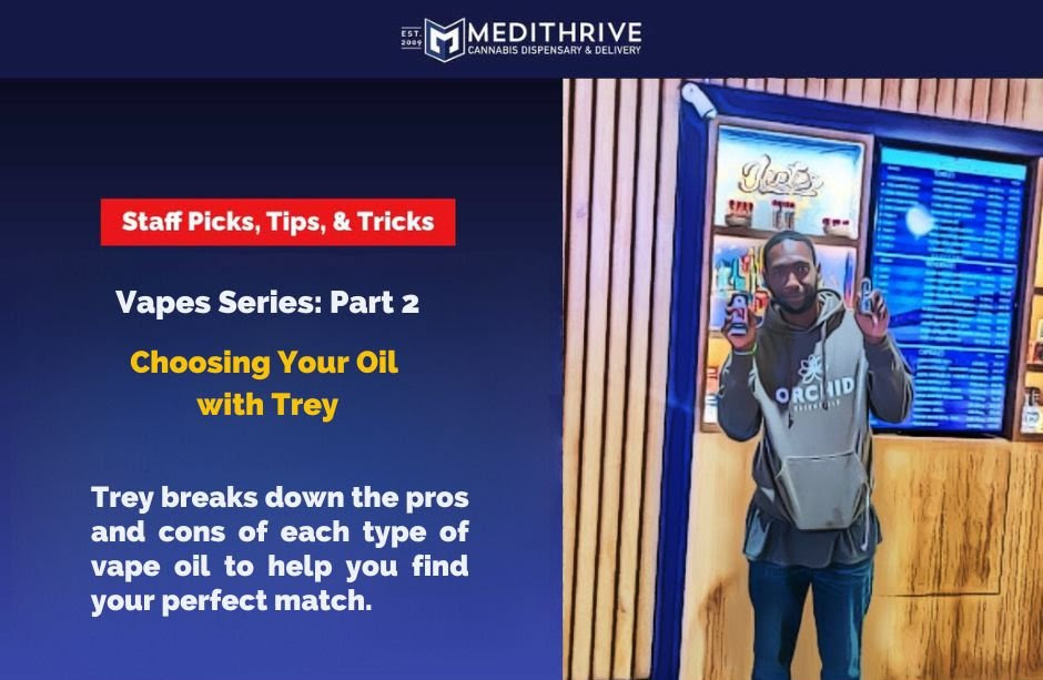 image of Vape Series Choosing Your Vape Oil With Trey header with the words "Trey breaks down the pros and cons of each type of vape oil to help you find the perfect match."